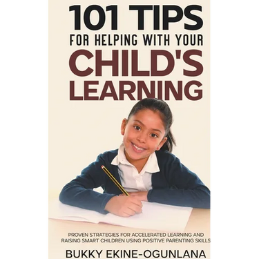 101 Tips For Helping With Your Child's Learning: Proven Strategies for Accelerated Learning and Raising Smart Children Using Positive Parenting Skills