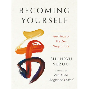 Becoming Yourself: Teachings on the Zen Way of Life