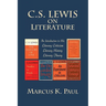 C. S. Lewis on Literature: An Introduction to His Literary Criticism, Literary History, Literary Theory