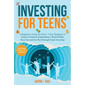 Investing for Teens: A Beginner's Guide for Teens: 7 Easy Strategies to Achieve Financial Independence, Build Wealth, Have Fun and Get Rich through Sm