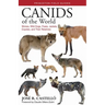 Canids of the World: Wolves, Wild Dogs, Foxes, Jackals, Coyotes, and Their Relatives