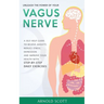 Unleash the Power of your Vagus Nerve: A Self-Help Guide to Relieve Anxiety, Reduce Stress, Depression and Improve your Health with Step-by-Step Daily