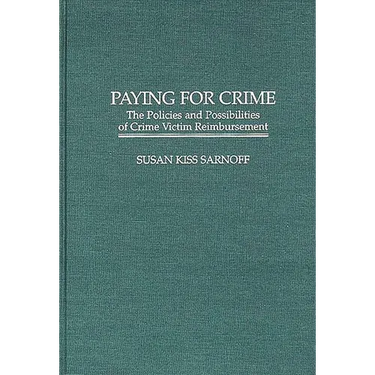 Paying for Crime: The Policies and Possibilities of Crime Victim Reimbursement