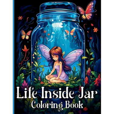 Life Inside Jar Coloring Book: Amazing Coloring Illustrations with Castles, Fairies, Animals, Landscapes, Mushrooms and Many More For Anxiety Relief a