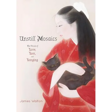 Unstill Mosaics: The Book of Love, Loss, and Longing