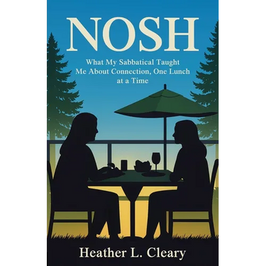 Nosh: What My Sabbatical Taught Me About Connection, One Lunch at a Time