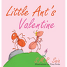 Little Ant's Valentine: Even the Wildest Can Be Tamed By Love