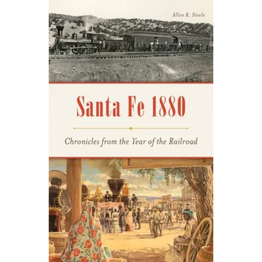 Santa Fe 1880: Chronicles from the Year of the Railroad