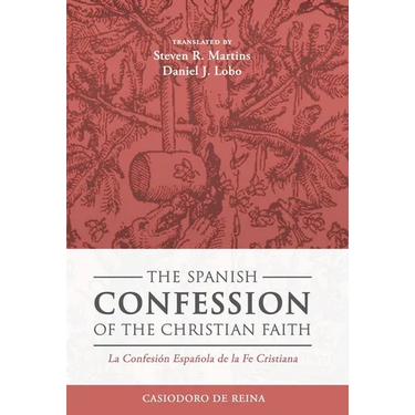 The Spanish Confession of the Christian Faith: La Confesión Española de la Fe Cristiana