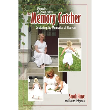 Memoirs of Sarah Hinze The Memory Catcher: Capturing the Memories of Heaven