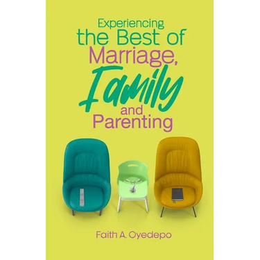 Experiencing The Best of Marriage, Family and Parenting