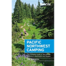 Moon Pacific Northwest Camping: The Complete Guide to Tent and RV Camping in Washington and Oregon