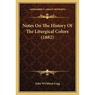 Notes On The History Of The Liturgical Colors (1882)