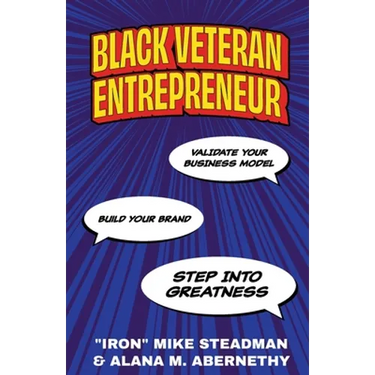 Black Veteran Entrepreneur: Validate Your Business Model, Build Your Brand, and Step Into Greatness