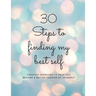 30 Steps to finding my best self: Creative exercises to help you become a better version of yourself