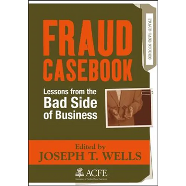 Fraud Casebook: Lessons from the Bad Side of Business
