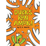 Ducks Run Amok!