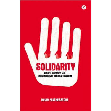 Solidarity: Hidden Histories and Geographies of Internationalism