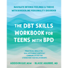 The Dbt Skills Workbook for Teens with Bpd: Navigate Intense Feelings and Thrive with Borderline Personality Disorder