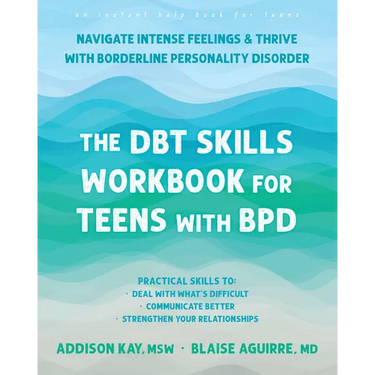 The Dbt Skills Workbook for Teens with Bpd: Navigate Intense Feelings and Thrive with Borderline Personality Disorder
