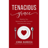 Tenacious Grace: Redefine Your Relationship With Food and End Emotional Eating