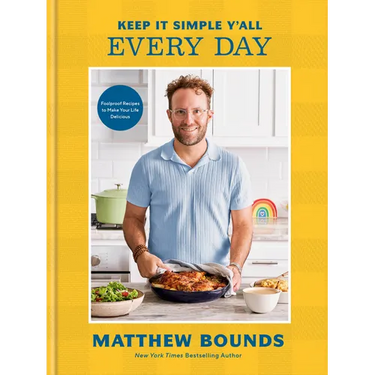 Keep It Simple Y'All: Every Day: Foolproof Recipes to Make Your Life Delicious: A Cookbook