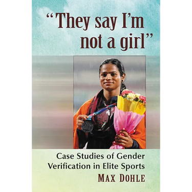 "They say I'm not a girl": Case Studies of Gender Verification in Elite Sports