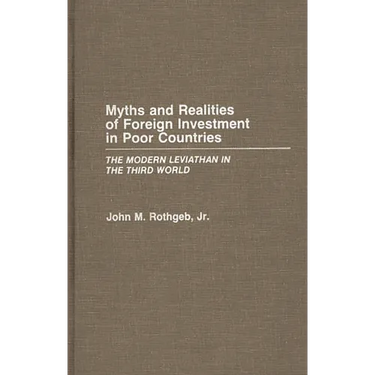 Myths and Realities of Foreign Investment in Poor Countries: The Modern Leviathan in the Third World