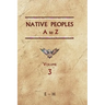 Native Peoples A to Z (Volume Three): A Reference Guide to Native Peoples of the Western Hemisphere
