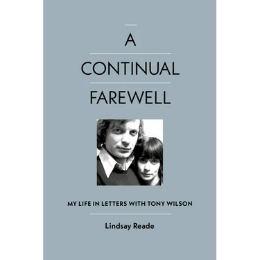 A Continual Farewell: My Life in Letters with Tony Wilson