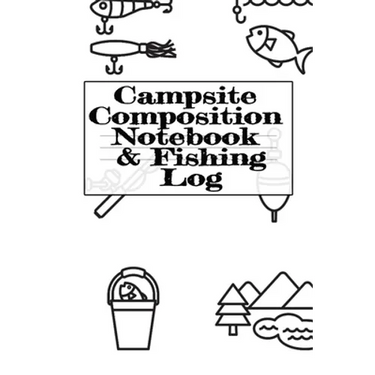 Campsite Composition Notebook & Fishing Log: Camping Notepad & RV Travel Trout Fishing Tracker - Camper & Caravan Travel Journey & Road Trip Writing &
