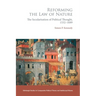 Reforming the Law of Nature: Natural Law in the Reformed Tradition and the Secularisation of Political Thought, 1532-1688