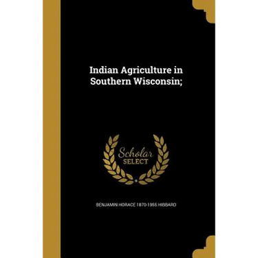 Indian Agriculture in Southern Wisconsin;