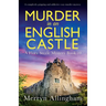 Murder in an English Castle: A completely gripping and addictive cozy murder mystery