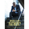 Where is my Father?: A young man's journey towards a positive self image