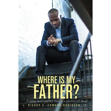 Where is my Father?: A young man's journey towards a positive self image