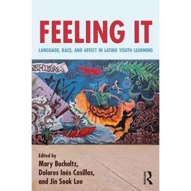 Feeling It: Language, Race, and Affect in Latinx Youth Learning