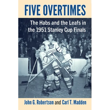Five Overtimes: The Habs and the Leafs in the 1951 Stanley Cup Finals