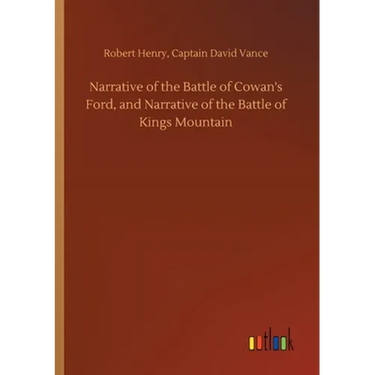 Narrative of the Battle of Cowan's Ford, and Narrative of the Battle of Kings Mountain