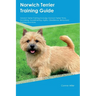 Norwich Terrier Training Guide Norwich Terrier Training Includes: Norwich Terrier Tricks, Socializing, Housetraining, Agility, Obedience, Behavioral T