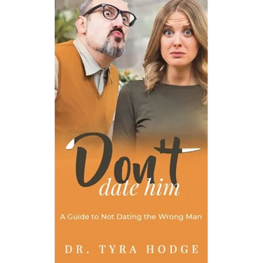 Don't Date Him: A Guide to Not Dating the Wrong Man