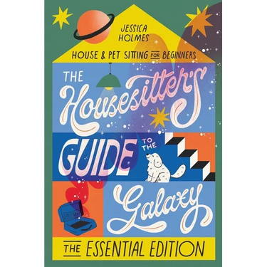 The Housesitter's Guide to the Galaxy: The Essential Edition: The Essential Edition