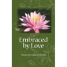 Embraced by Love: Poems by Tanis Helliwell