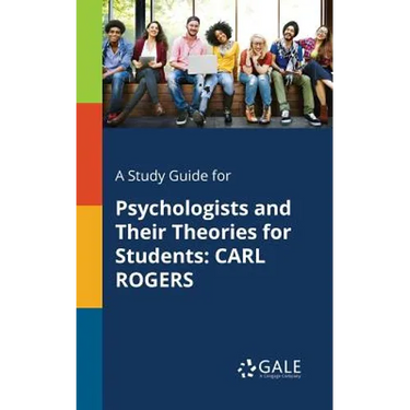A Study Guide for Psychologists and Their Theories for Students: Carl Rogers