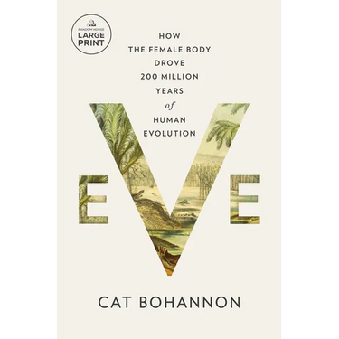 Eve: How the Female Body Drove 200 Million Years of Human Evolution