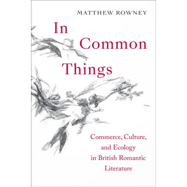 In Common Things: Commerce, Culture, and Ecology in British Romantic Literature