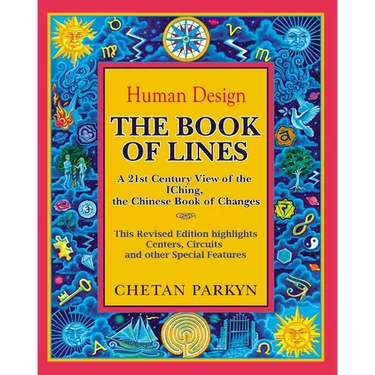 The Book of Lines, A 21st Century View of the IChing the Chinese Book of Changes: Human Design: Discover the Person You Were Born To Be