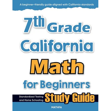 7th Grade California Math for Beginners: Standardized Testing and Home Schooling Study Guide
