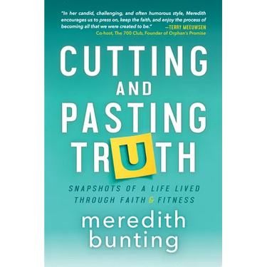 Cutting and Pasting Truth: Snapshots of a Life Lived Through Faith and Fitness