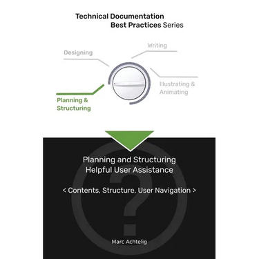 Technical Documentation Best Practices - Planning and Structuring Helpful User Assistance: Contents, Structure, User Navigation